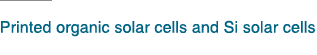 Printed organic solar cells and Si solar cells