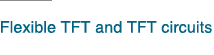 Flexible TFT and TFT circuits